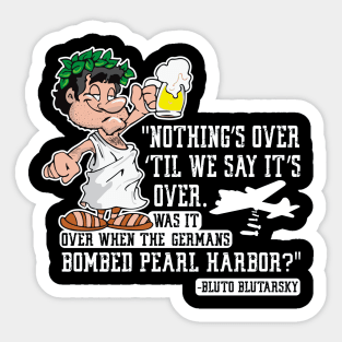 Nothing Is Over Funny Toga Party College Humor Cartoon Animal House Sticker